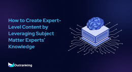 How To Create Expert-Level Content by Leveraging Subject Matter Experts’ Knowledge