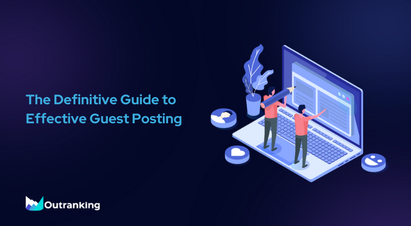 The Definitive Guide to Effective Guest Posting