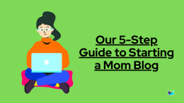 Our 5 Step Guide to Starting a Mom Blog