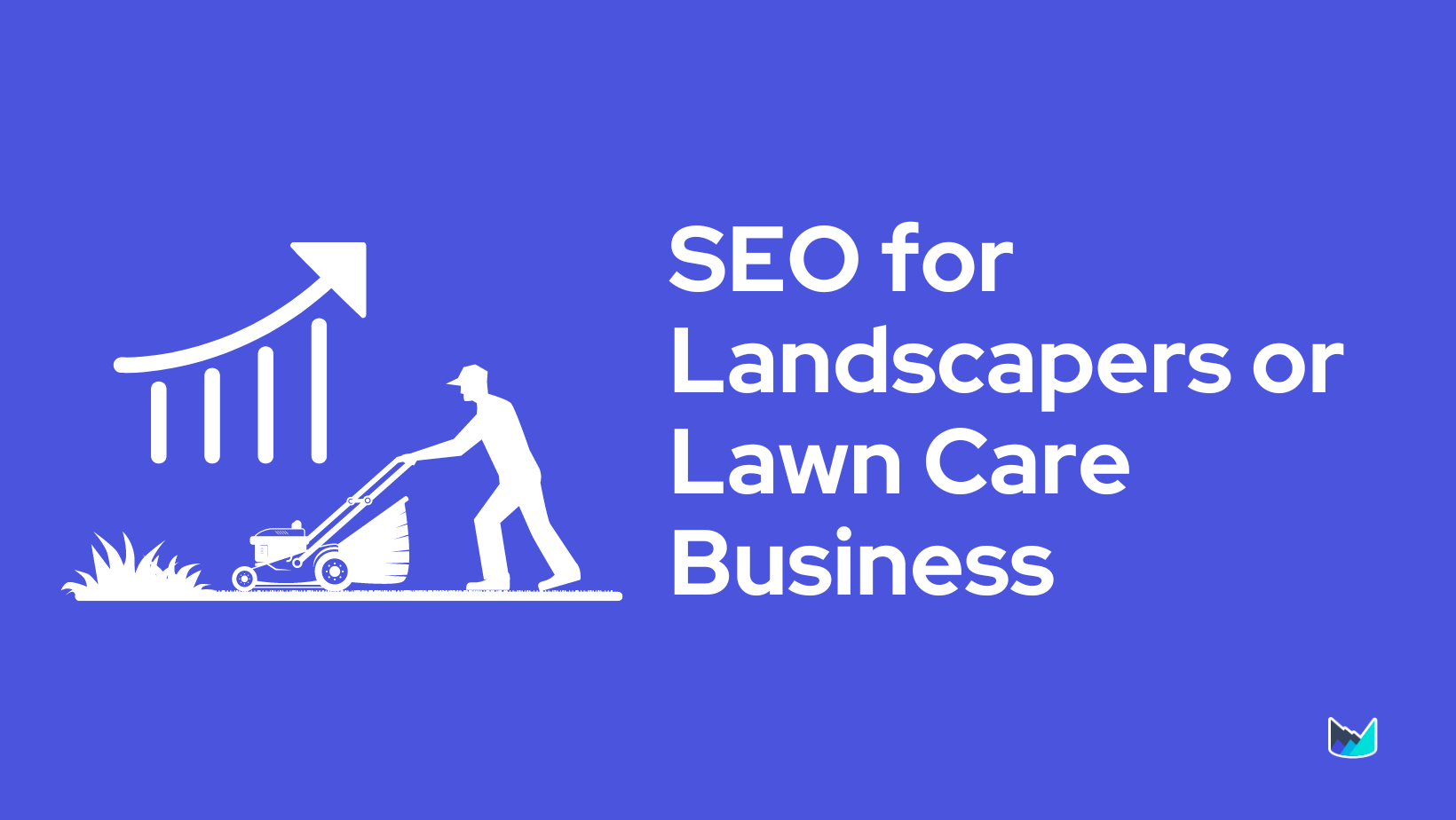 Complete Guide to SEO for Landscapers or Lawn Care Business