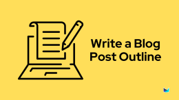 How to Write a Blog Post Outline [Steps + Examples/Templates + Tools]